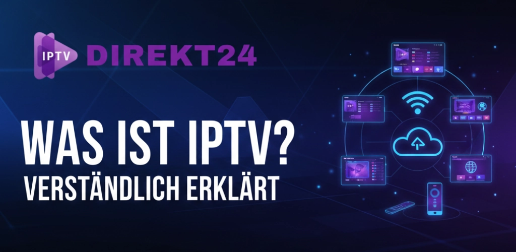 Was ist IPTV? Verständliche Erklärung von IPTV mit IPTV Direkt24